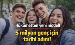 Hükümetten yeni model! 5 milyon genç için tarihi adım!