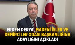 ERDEM DERYA, MADENİ İŞLER VE DEMİRCİLER ODASI BAŞKANLIĞINA ADAYLIĞINI AÇIKLADI