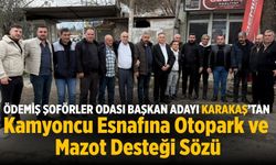 Ödemiş Şoförler Odası Başkan Adayı Karakaş’tan Kamyoncu Esnafına Otopark ve Mazot Desteği Sözü