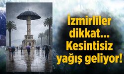 İzmirliler dikkat… Kesintisiz yağış geliyor!