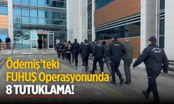 ÖDEMİŞ’TEKİ FUHUŞ OPERASYONUNDA 8 KİŞİ TUTUKLANDI