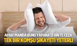 Apartmanda bunu yapana 13 bin TL ceza Tek bir komşu şikayeti yeterli