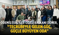 Ödemiş Terziler Odası Başkanı Döner, “Tecrübeyle gelen güç,güçle büyüyen oda”