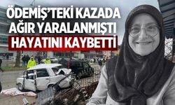 Ödemiş’teki Kazada Ağır Yaralanmıştı Hayatını Kaybetti