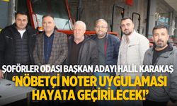 Şoförler Odası Başkan Adayı Halil Karakaş ‘Nöbetçi Noter uygulaması hayata geçirilecek!’
