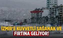 İzmir'e Kuvvetli sağanak ve fırtına geliyor!