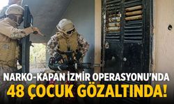 Narko-Kapan İzmir Operasyonu'nda 48 çocuk gözaltında!