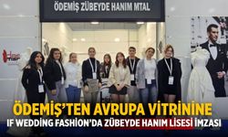 Ödemiş’ten Avrupa Vitrinine IF Wedding Fashion’da Zübeyde Hanım Lisesi İmzası