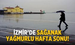 İzmir’de sağanak yağmurlu hafta sonu!