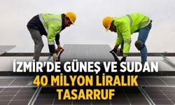 İzmir'de güneş ve sudan 40 milyon liralık tasarruf