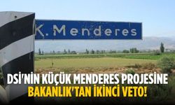 DSİ'nin Küçük Menderes projesine Bakanlık'tan ikinci veto!