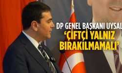 DP Genel Başkanı Uysal ‘Çiftçi Yalnız Bırakılmamalı’