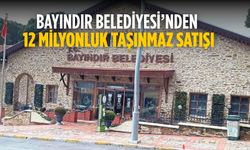 Bayındır Belediyesi’nden 12 milyonluk taşınmaz satışı