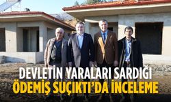 Devletin Yaraları Sardığı Ödemiş Suçıktı’da İnceleme