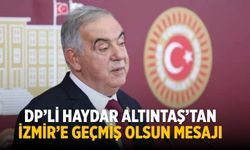 DP’li Haydar Altıntaş’tan İzmir’e Geçmiş Olsun Mesajı