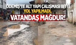 ÖDEMİŞ’TE ALT YAPI ÇALIŞMASI BİTTİ YOL YAPILMADI, VATANDAŞI MAĞDUR!