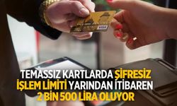 Temassız kartlarda şifresiz işlem limiti yarından itibaren 2 bin 500 lira oluyor