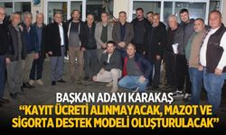 Başkan Adayı Karakaş “Kayıt Ücreti alınmayacak, Mazot ve Sigorta Destek modeli oluşturulacak”