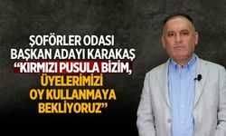 ŞOFÖRLER ODASI BAŞKAN ADAYI KARAKAŞ “KIRMIZI PUSULA BİZİM, Üyelerimizi OY KULLANMAYA BEKLİYORUZ”