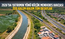 2026’da Yatırımın Yönü Küçük Menderes Havzası İşte kalem kalem tüm detaylar