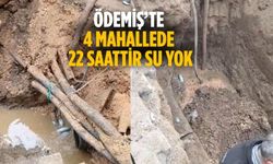 ÖDEMİŞ’TE 4 MAHALLEDE 22 SAATTİR SU YOK