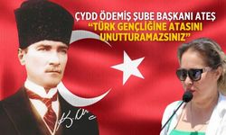 ÇYDD ödemiş şube başkanı Ateş “Türk Gençliğine Atasını Unutturamazsınız”