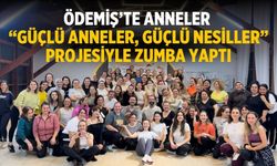 Ödemiş’te anneler “Güçlü Anneler, Güçlü Nesiller” projesiyle zumba yaptı