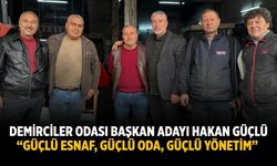 Demirciler odası başkan adayı Hakan Güçlü “Güçlü Esnaf, Güçlü Oda,  Güçlü Yönetim”