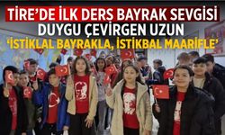 Tire’de İlk Ders Bayrak Sevgisi Duygu Çevirgen Uzun ‘İstiklal bayrakla, istikbal maarifle’