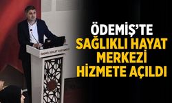 ÖDEMİŞ’TE SAĞLIKLI HAYAT MERKEZİ HİZMETE AÇILDI