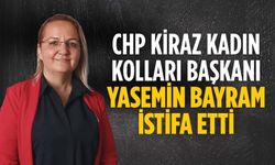 CHP Kiraz Kadın Kolları Başkanı Yasemin Bayram İSTİFA ETTİ