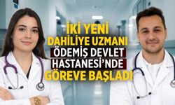 İKİ YENİ DAHİLİYE UZMANI ÖDEMİŞ DEVLET HASTANESİ’NDE GÖREVE BAŞLADI