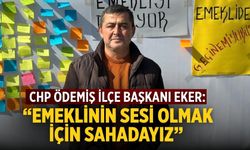CHP Ödemiş İlçe Başkanı Eker: “Emeklinin Sesi Olmak İçin Sahadayız”