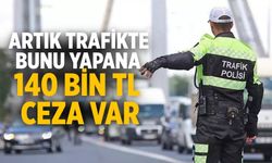 Artık trafikte bunu yapana 140 bin tl ceza var