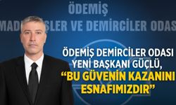 Ödemiş Demirciler Odası Yeni Başkanı Güçlü, “Bu güvenin kazanını esnafımızdır”