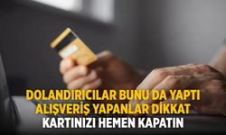 Dolandırıcılar bunu da yaptı Alışveriş yapanlar dikkat Kartınızı hemen kapatın