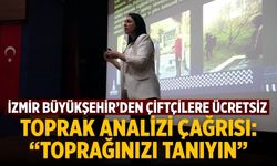 İzmir Büyükşehir’den Çiftçilere Ücretsiz Toprak Analizi Çağrısı: “Toprağınızı Tanıyın”