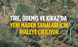 Tire, Ödemiş ve Kiraz’da yeni maden sahaları için ihaleye çıkılıyor
