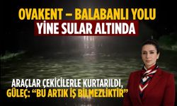 OVAKENT – BALABANLI YOLU YİNE SULAR ALTINDA  Araçlar çekicilerle kurtarıldı, GÜLEÇ: “Bu artık iş bilmezliktir”