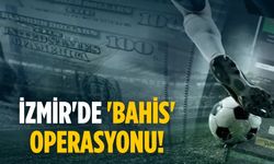 İzmir'de 'bahis' operasyonu!