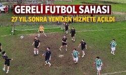 Gereli Futbol Sahası 27 yıl sonra Yeniden Hizmete Açıldı