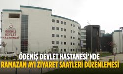 Ödemiş Devlet Hastanesi’nde Ramazan Ayı Ziyaret Saatleri Düzenlemesi