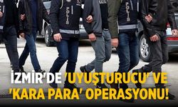 İzmir'de 'uyuşturucu' ve 'kara para' operasyonu!