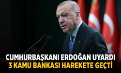 Cumhurbaşkanı Erdoğan uyardı 3 kamu bankası harekete geçti