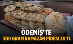 Ödemiş’te 300 GRAM ramazan pidesi 30 TL