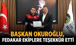 Başkan Okuroğlu, fedakar ekiplere teşekkür etti