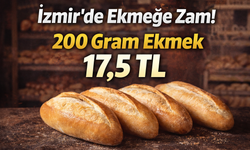 İzmir’de ekmeğe zam! 200 gram ekmek 17,5 TL