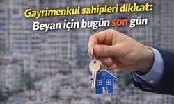 Gayrimenkul sahipleri dikkat: Beyan için bugün son gün