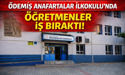 ÖDEMİŞ ANAFARTALAR İLKOKULU’NDA ÖĞRETMENLER İŞ BIRAKTI