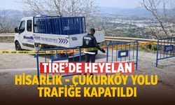 Tire’de heyelan Hisarlık - Çukurköy yolu trafiğe kapatıldı